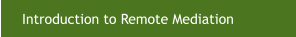 Introduction to Remote Mediation