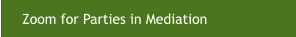 Zoom for Parties in Mediation