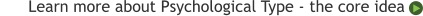 	Learn more about Psychological Type - the core idea
